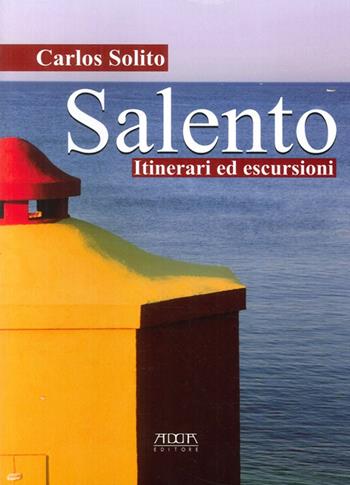 Salento. Itinerari ed escursioni - Carlos Solito - Libro Adda 2013 | Libraccio.it