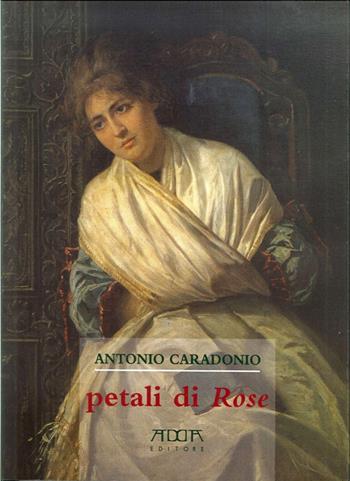 Petali di rose - Antonio Caradonio - Libro Adda 2013, Narrativa | Libraccio.it