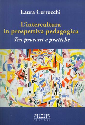 L' intercultura in prospettiva pedagogica. Tra processi e pratiche - Laura Cerrocchi - Libro Adda 2018 | Libraccio.it
