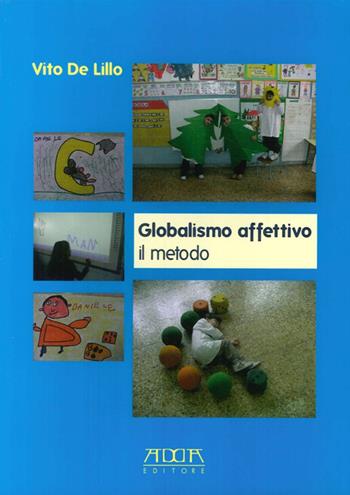 Globalismo affettivo. Il metodo - Vito De Lillo - Libro Adda 2013, Pedagogia, didattica e formazione | Libraccio.it