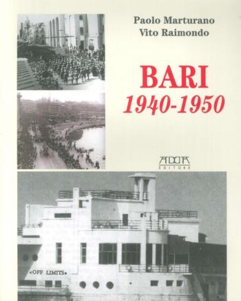 Bari 1940-1950. Dalla dichiarazione di guerra all'occupazione degli alleati e al dopoguerra - Paolo Marturano, Vito Raimondo - Libro Adda 2013, Città | Libraccio.it