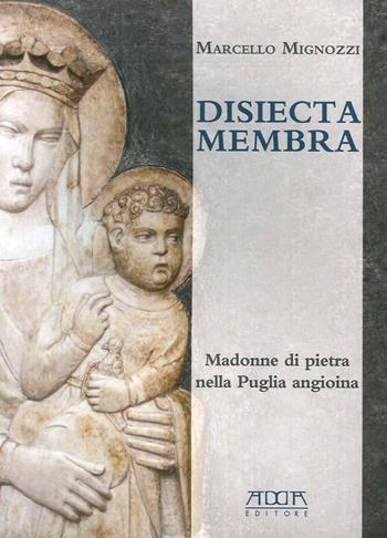 Disiecta membra. Madonne di Pietra nella Puglia angioina. Ediz. illustrata - Marcello Mignozzi - Libro Adda 2014, Arti figurative | Libraccio.it