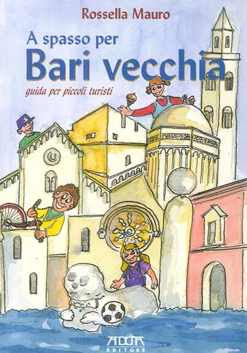 A spasso per Bari vecchia. Guida per piccoli turisti - Rossella Mauro - Libro Adda 2014, Turismo e guide | Libraccio.it