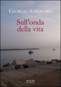 Sull'onda della vita - Giorgio Saponaro - Libro Adda 2014 | Libraccio.it