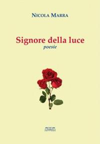 Signore della luce - Nicola Marra - Libro Adda 2014, Poesia e teatro | Libraccio.it