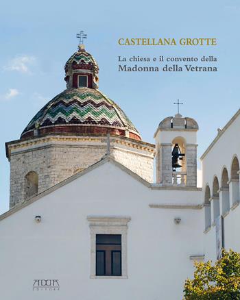 Castellana Grotte. La chiesa e il convento della Madonna della Vetrana  - Libro Adda 2015, Monumenti | Libraccio.it