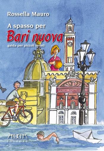 A spasso per Bari nuova. Guida per piccoli turisti. Ediz. illustrata - Rossella Mauro - Libro Adda 2014 | Libraccio.it