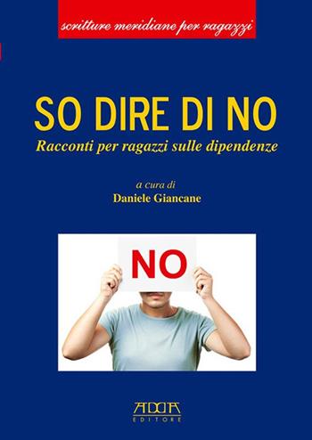 So dire di no. Racconti per ragazzi sulle dipendenze  - Libro Adda 2014, Scritture meridiane per ragazzi | Libraccio.it