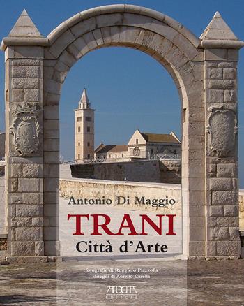 Trani. Città d'arte - Antonio Di Maggio - Libro Adda 2015, Città | Libraccio.it