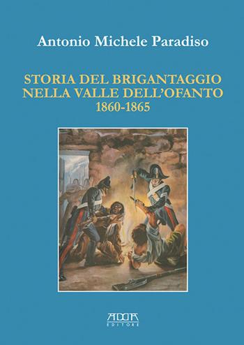 Storia del brigantaggio nella valle dell'Ofanto 1860-1865 - Antonio M. Paradiso - Libro Adda 2015, Storia e documenti | Libraccio.it