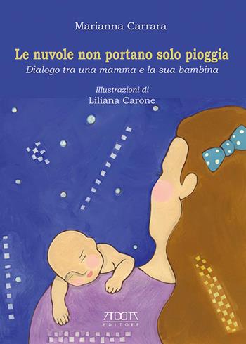 Le nuvole non portano solo pioggia. Dialogo tra una mamma e la sua bambina - Marianna Carrara - Libro Adda 2015, Pedagogia e didattica | Libraccio.it