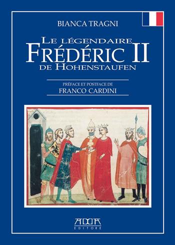 Le légendaire Frédéric II de Hohenstaufen - Bianca Tragni - Libro Adda 2015, Storia e documenti | Libraccio.it