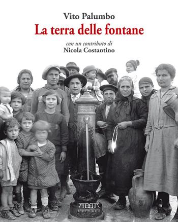 La terra delle fontane - Vito Palumbo - Libro Adda 2015, Civiltà e culture del Mezzogiorno | Libraccio.it