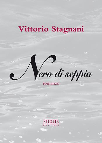 Nero di seppia - Vittorio Stagnani - Libro Adda 2015, Narrativa | Libraccio.it