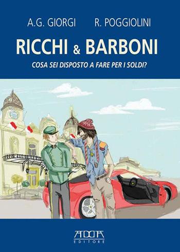 Ricchi & barboni. Cosa sei disposto a fare per i soldi? - Andrea G. Giorgi, Roberto Poggiolini - Libro Adda 2015, Varia | Libraccio.it