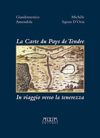 La carte du pays de tendre. In viaggio verso la tenerezza - Giandomenico Amendola, Michèle Sajous D'Oria - Libro Adda 2015, Arti figurative | Libraccio.it