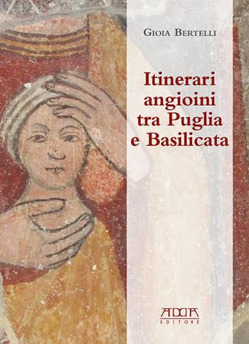 Itinerari angioini tra Puglia e Basilicata - Gioia Bertelli - Libro Adda 2016, Marenostrum segmenta | Libraccio.it