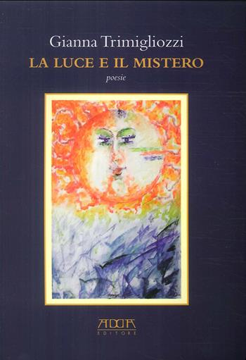 La luce e il mistero - Gianna Trimigliozzi - Libro Adda 2015, Poesia | Libraccio.it