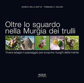 Oltre lo sguardo nella Murgia dei trulli. Vivere adagio il paesaggio per scoprire i luoghi della mente. Ediz. illustrata