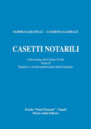 Casetti notarili. Libro primo del codice civile. Vol. 1\2: Regimi e vicende patrimoniai della famiglia. - Sandra Sabatelli, Caterina Gambale - Libro Adda 2016, Manuali e strumenti tecnico-scientifici | Libraccio.it