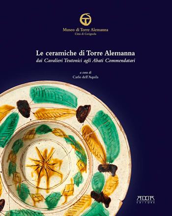 Le ceramiche di Torre Alemanna dai cavalieri teutonici agli abati commendatari. Ediz. a colori  - Libro Adda 2016, Archeologia e musei | Libraccio.it