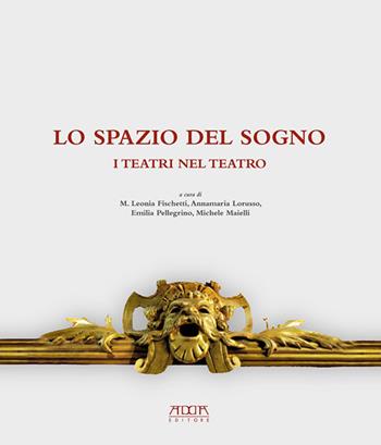 Lo spazio del sogno. I teatri nel teatro. Ediz. a colori  - Libro Adda 2016, Civiltà e culture del Mezzogiorno | Libraccio.it