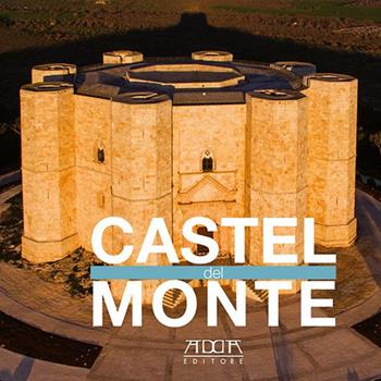 Castel del Monte. Ediz. illustrata - Nicola Amato, Stefania Mola - Libro Adda 2016 | Libraccio.it