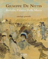 Giuseppe De Nittis. Barletta, Palazzo della Marra. Catalogo generale. Ediz. a colori