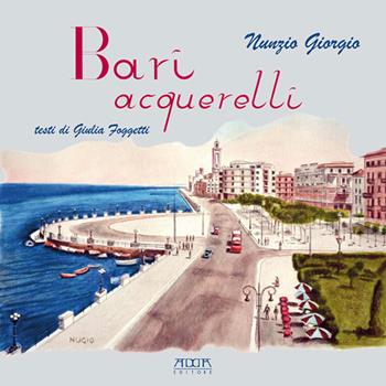 Bari acquerelli - Nunzio Giorgio - Libro Adda 2016, Arti figurative | Libraccio.it