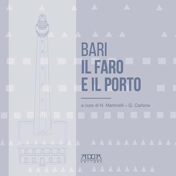 Bari. Il faro e il porto  - Libro Adda 2017, Fari dell'Adriatico | Libraccio.it