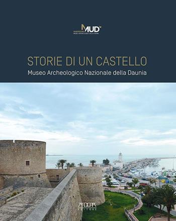 Storie di un castello. Museo Archeologico Nazionale della Daunia - Maria Franchini, Anita Guarnieri - Libro Adda 2017 | Libraccio.it