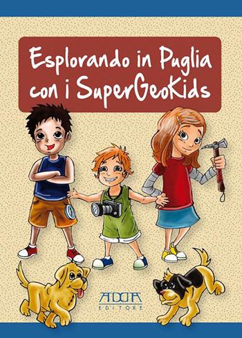 Esplorando in Puglia con i SuperGeoKids  - Libro Adda 2017, Pedagogia, didattica e formazione | Libraccio.it
