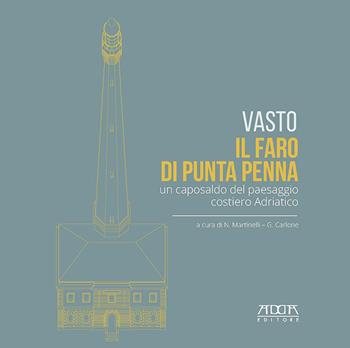 Vasto. Il faro di Punta Penna. Un caposaldo del paesaggio costiero adriatico  - Libro Adda 2017, Fari dell'Adriatico | Libraccio.it