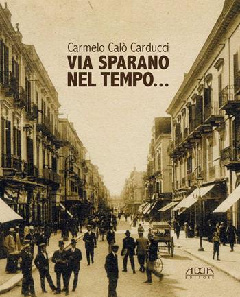 Via Sparano nel tempo - Carmelo Calo Carducci - Libro Adda 2017, Città | Libraccio.it