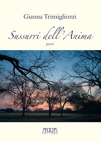Sussurri dell'anima - Gianna Trimigliozzi - Libro Adda 2018, Poesia, teatro e testimonianze | Libraccio.it
