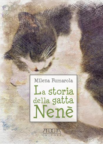 La storia della gatta Nenè - Milena Fumarola - Libro Adda 2018, Narrativa | Libraccio.it