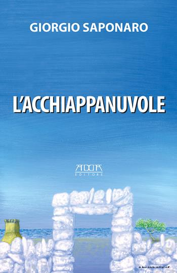 L' acchiappanuvole - Giorgio Saponaro - Libro Adda 2018, Narrativa | Libraccio.it