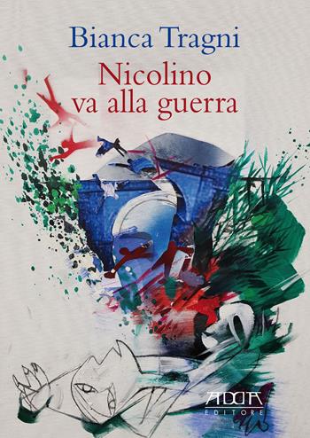 Nicolino va alla guerra - Bianca Tragni - Libro Adda 2018 | Libraccio.it