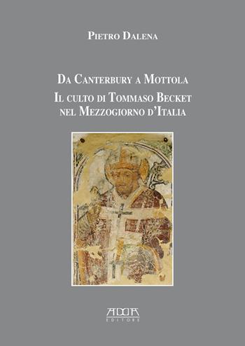 Da Canterbury a Mottola. Il culto di Tommaso Becket nel Mezzogiorno d'Italia - Pietro Dalena - Libro Adda 2018, Itineraria. Territorio e insediamenti del Mezzogiorno medievale-Studi storici | Libraccio.it