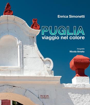 Puglia, viaggio nel colore. Ediz. illustrata - Enrica Simonetti - Libro Adda 2018, Civiltà e culture del Mezzogiorno | Libraccio.it