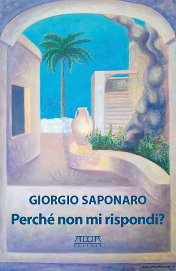 Perché non mi rispondi? - Giorgio Saponaro - Libro Adda 2018, Narrativa | Libraccio.it