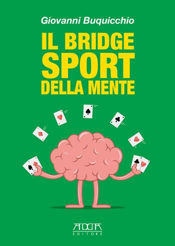 Il bridge sport della mente - Giovanni Buquicchio - Libro Adda 2019, Sport, campioni, impianti, record | Libraccio.it