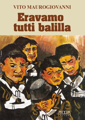 Eravamo tutti Balilla - Vito Maurogiovanni - Libro Adda 2019 | Libraccio.it