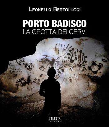 Porto Badisco. La grotta dei cervi - Leonello Bertolucci - Libro Adda 2019, Archeologia e musei | Libraccio.it