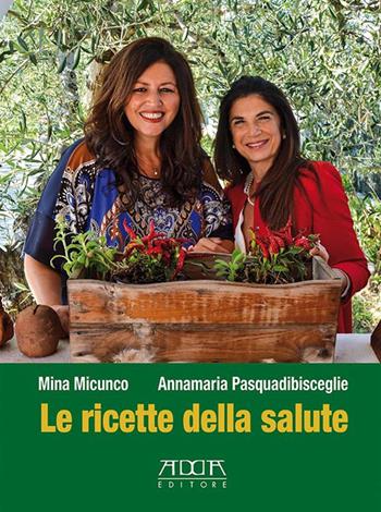 Le ricette della salute - Mina Micunco, Annamaria Pasquadibisceglie - Libro Adda 2019 | Libraccio.it