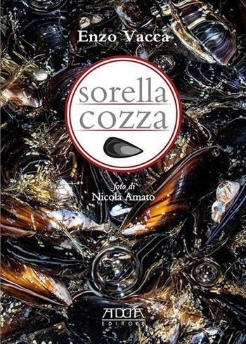 Sorella cozza. Trattato semiserio sulla cozza - Enzo Vacca - Libro Adda 2019, Tradizioni gastronomiche | Libraccio.it