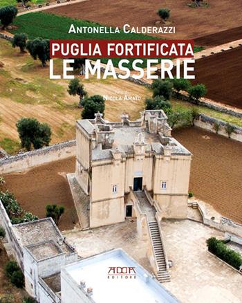 Puglia fortificata. Le masserie. Ediz. illustrata - Antonella Calderazzi - Libro Adda 2019, Civiltà e culture del Mezzogiorno | Libraccio.it