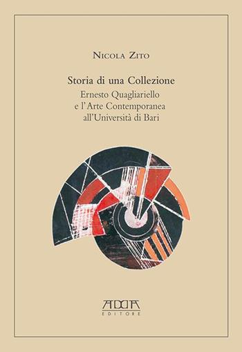 Storia di una collezione. Ernesto Quagliariello e l'arte contemporanea all'Università di Bari - Nicola Zito - Libro Adda 2020, Arti figurative | Libraccio.it