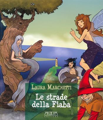 Le strade della fiaba - Laura Marchetti - Libro Adda 2020 | Libraccio.it