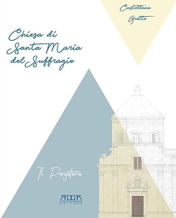 Castellana Grotte. Chiesa di Santa Maria del Suffragio detta del Purgatorio - Alessia Manghisi, Maria Elena Ingravallo, Giada Leo - Libro Adda 2021, Monumenti | Libraccio.it